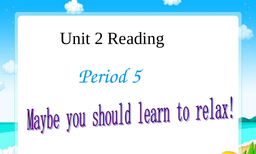 九年级英语Unit2Reading Maybe you should learn to relax!课件人教版 课件