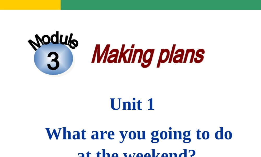 外研版七下Module_3_Making_plans_Unit_1_What_are_you_going_to_do_at_the_weekend