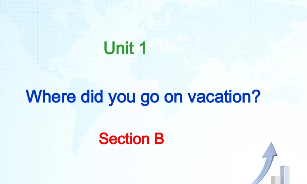 2013年新人教版八年级英语上册unit1_where_did_you_go_on_vacation_sectionB课件