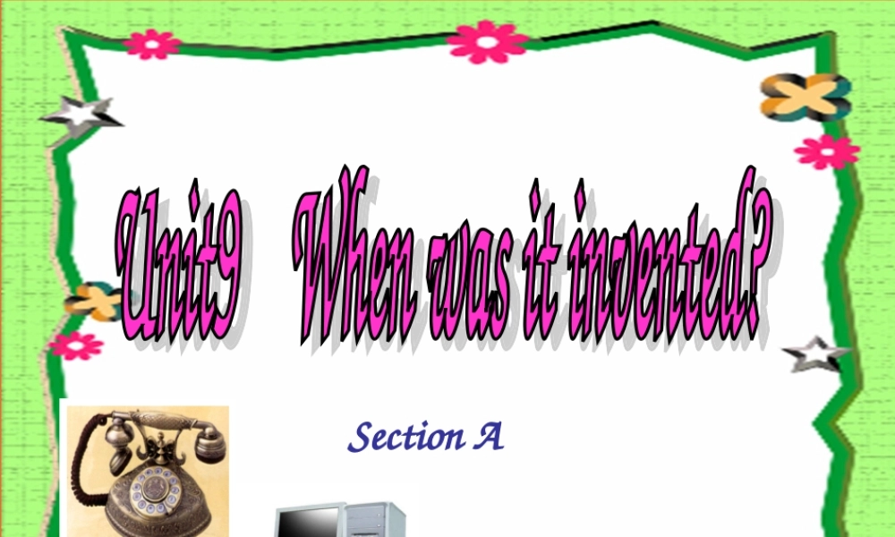 九年级英语上册 unit9SectionAWhen was it invented ppt课件 人教新目标版 课件