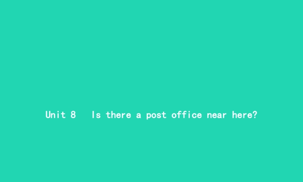 春七年级英语下册 Unit 8 Is there a post office near here(第1课时)Section A(1a 1c)课件 (新版)人教新目标版 课件
