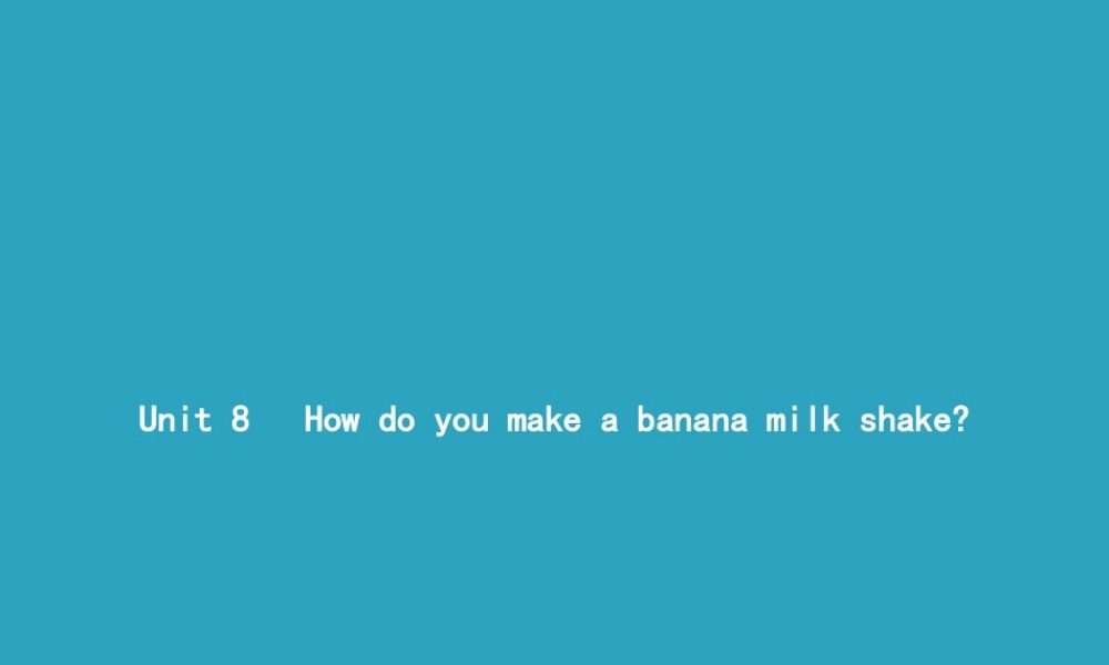 八年级英语上册 Unit 8 How do you make a banana milk shake Section A(1a 1c)课件 (新版)人教新目标版 课件