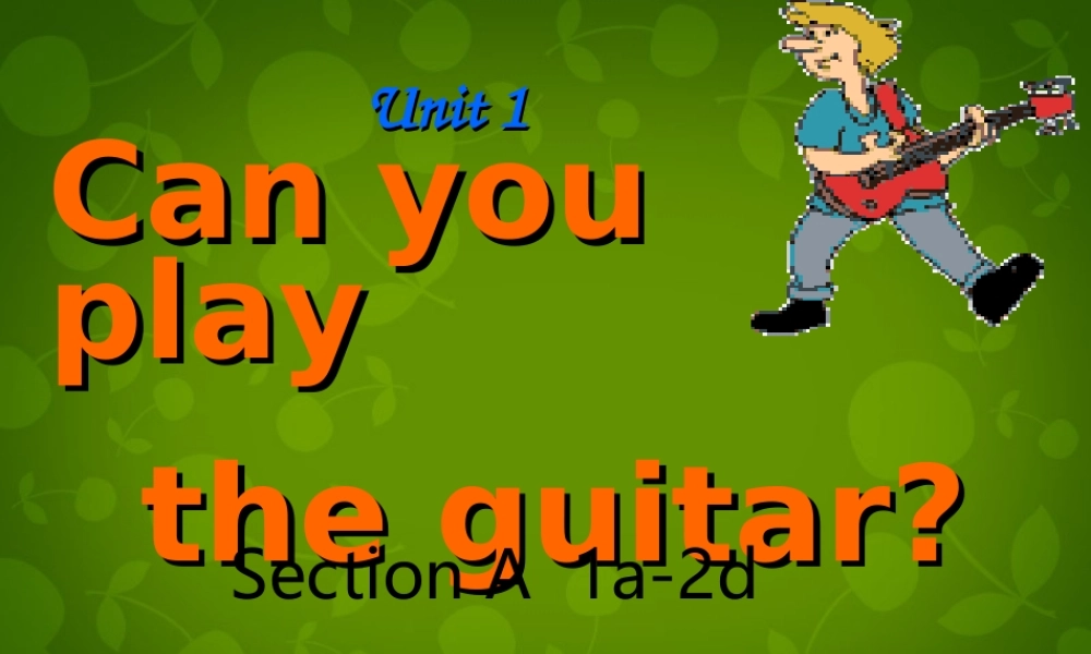 中学七年级英语下册 Unit 1 Can you play the guitar Period 1课件 (新版)人教新目标版 课件