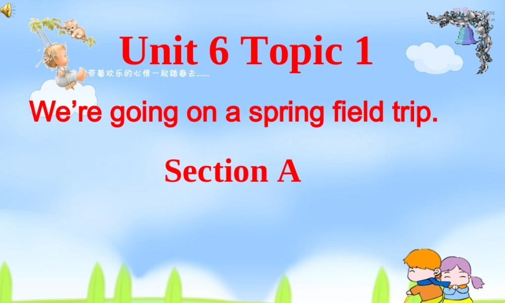 八年级英语下册 Unit6Topic1We re going on a spring field trip SectionA课件 仁爱版 课件