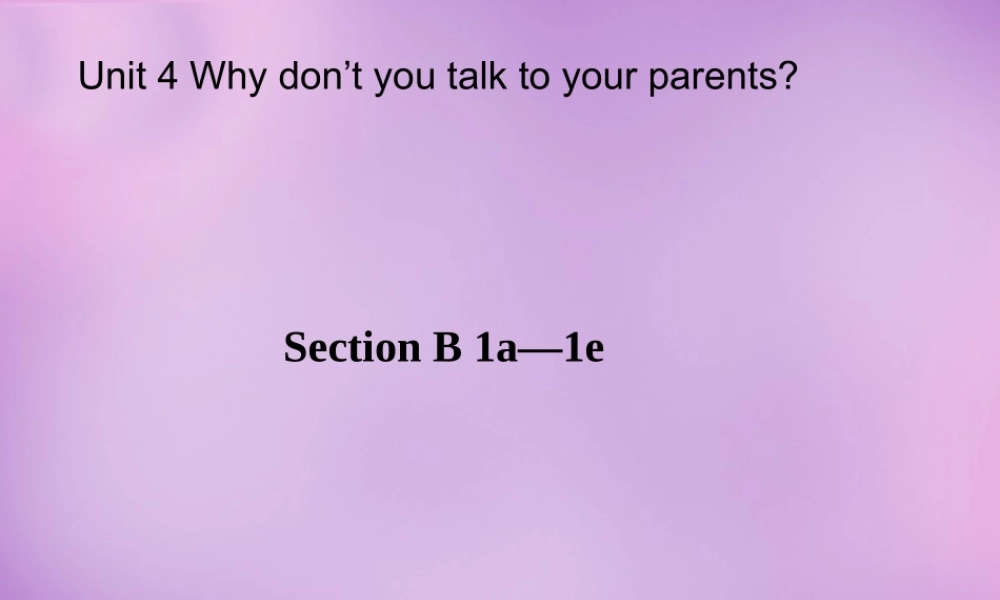 八年级英语下册 Unit 4 Why don t you talk to your parents Period 3课件 (新版)人教新目标版 课件
