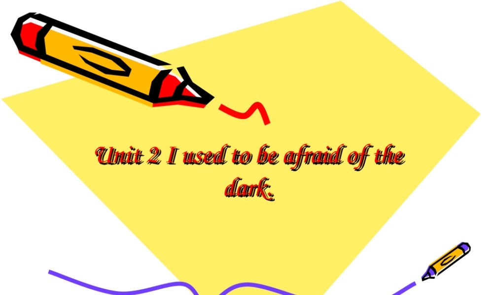 九年级英语 课件 Unit2I used to be afraid of the dark课件人教新目标 课件