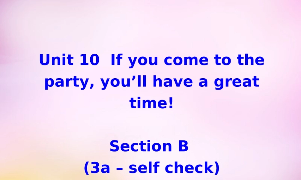 八年级英语上册 Unit 10 If you go to the party，you'll have a great time section B(3a self check)课件 (新版)人教新目标版 课件
