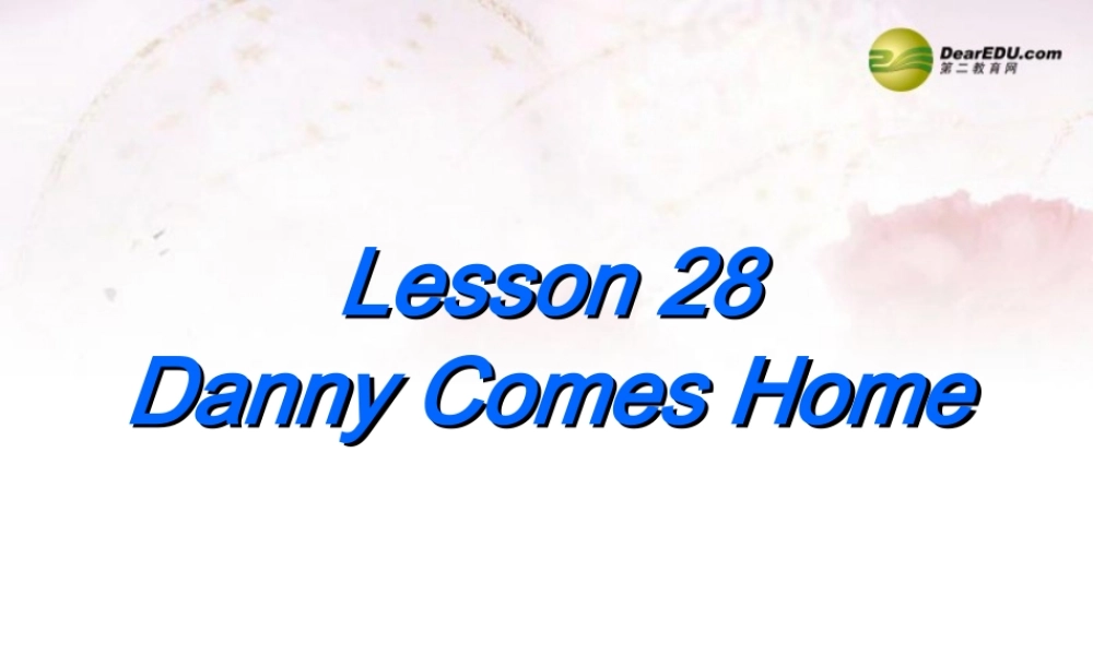 中学七年级英语下册 Lesson 28 Danny Comes Home课件 冀教版 课件