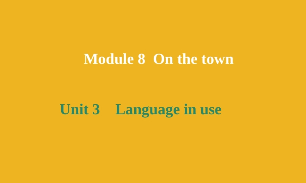 九年级英语下册 Module 8 On the town Unit 3 Language in use课件 外研版 课件