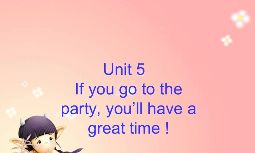 八年级英语下册 IF YOU GO TO THE PARTY YOU_LL HAVE A GOOD TIME课件 人教新目标版 课件
