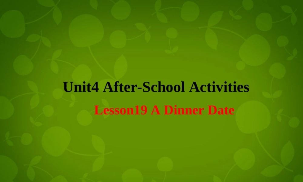 七年级英语下册 Unit 4 After School Activities Lesson 19 A Dinner Date课件 (新版)冀教版 课件