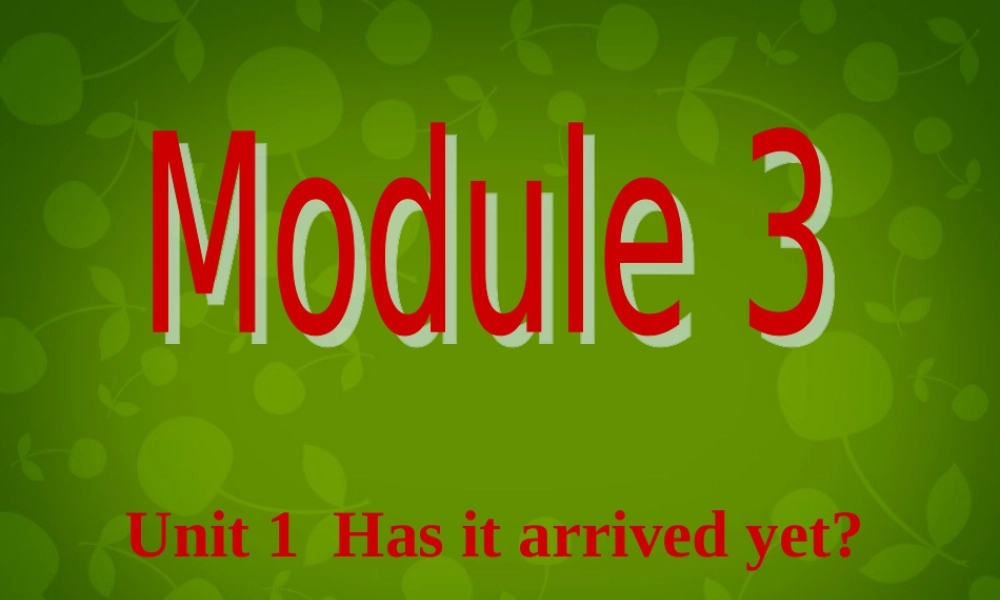 八年级英语下册(Module 3 Unit 1 Has it arrived yet)课件 (新版)外研版 课件