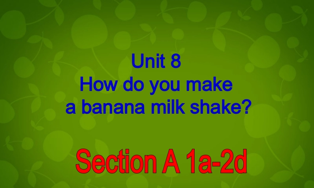 八年级英语上册 Unit 8 How do you make a banana milk shake Section A 1课件 (新版)人教新目标版 课件