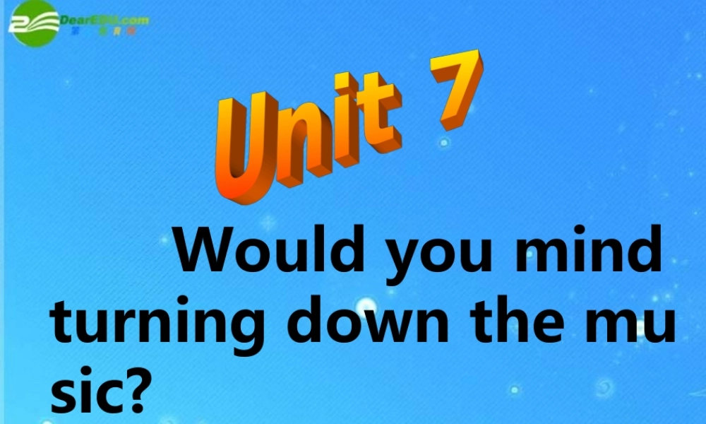 八年级英语下册 Unit7 Would you mindturning down the music  Period 3课件 人教新目标版 课件
