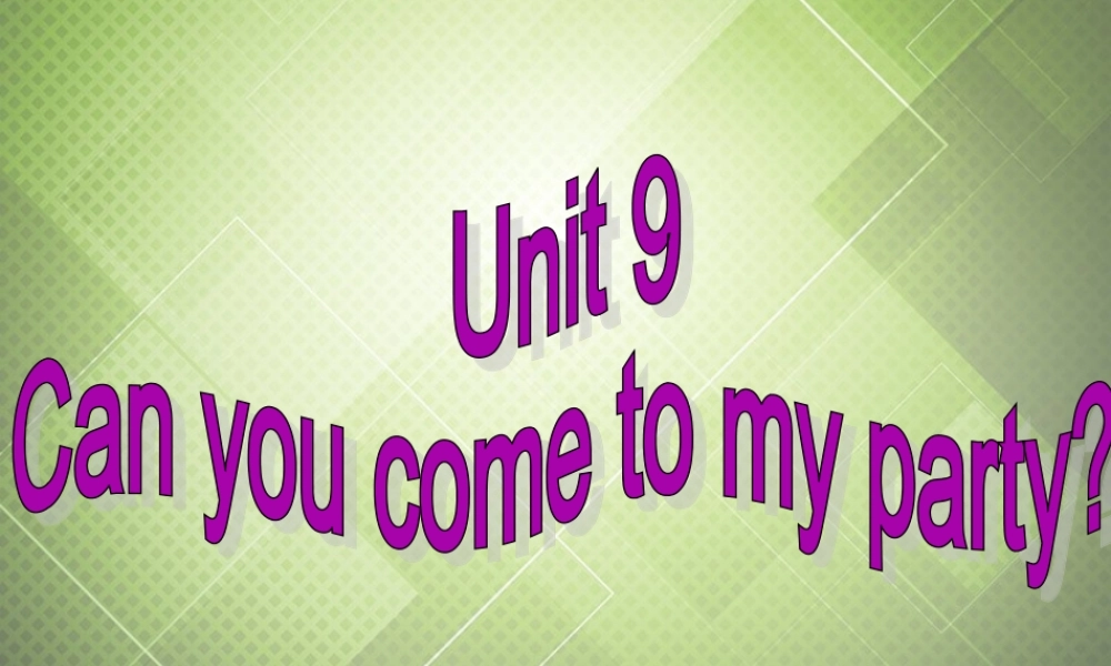 八年级英语上册 Unit 9 Can you come to my party课件 (新版)人教新目标版 课件