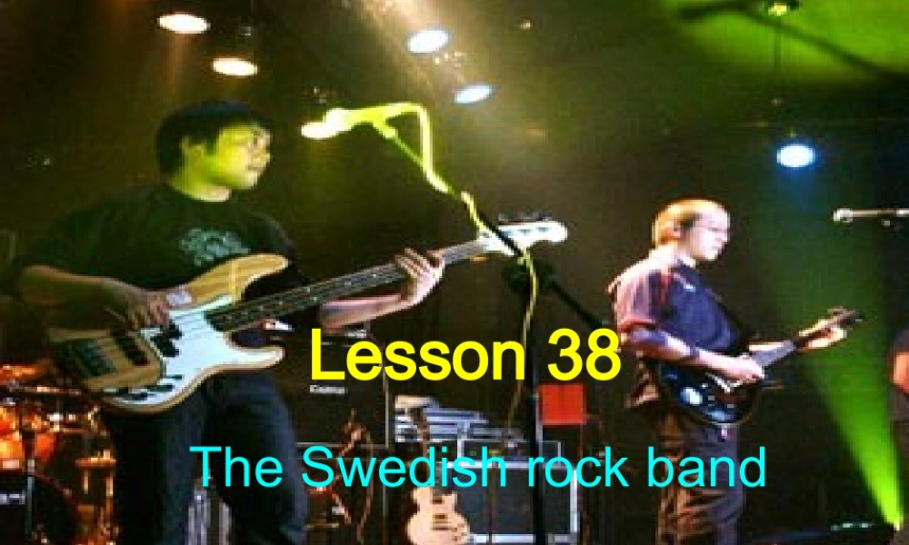 八年级英语 Lesson38 The Swedish rock band课件