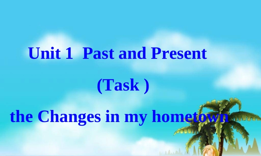 八年级英语下册 Unit 1 Past and Present Task课件 (新版)牛津版 课件