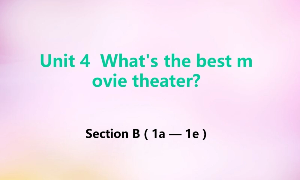 八年级英语上册 Unit 4 What's the best movie theater Section B(1a 1e)课件 (新版)人教新目标版 课件