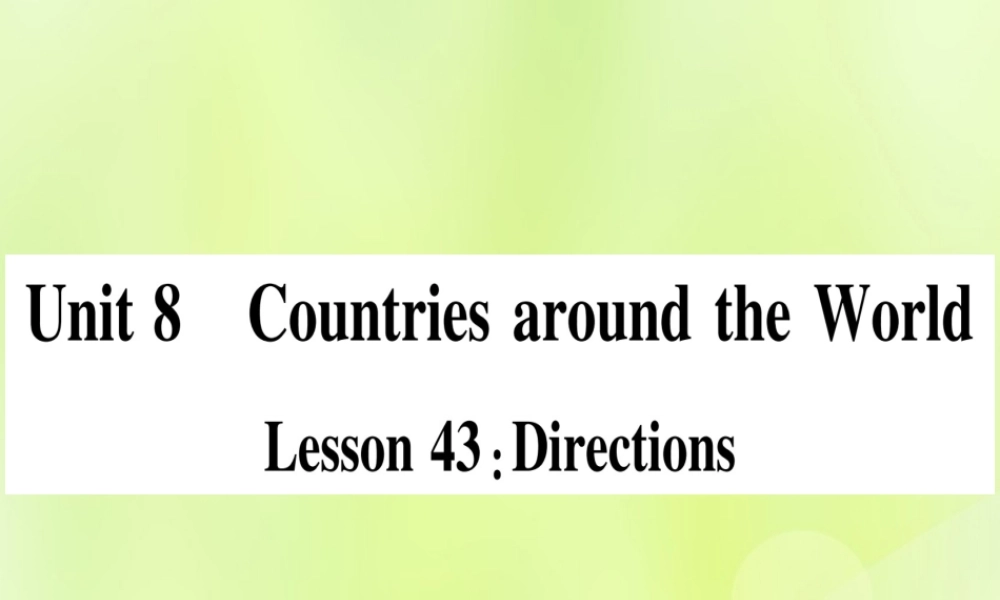 七年级英语上册 Unit 8 Countries around the World Lesson 43 Directions课件 (新版)冀教版 课件
