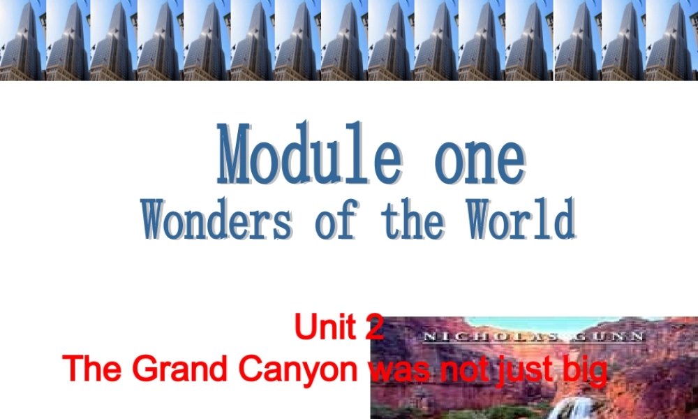 外研（新标准）版九上Module1WondersoftheworldUnit2TheGrandCanyonwasnotjustbig