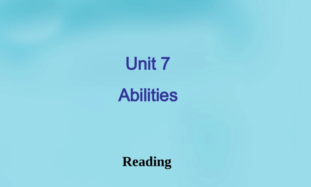 中学七年级英语下册 Unit 7 Abilities reading课件2 (新版)牛津版 课件