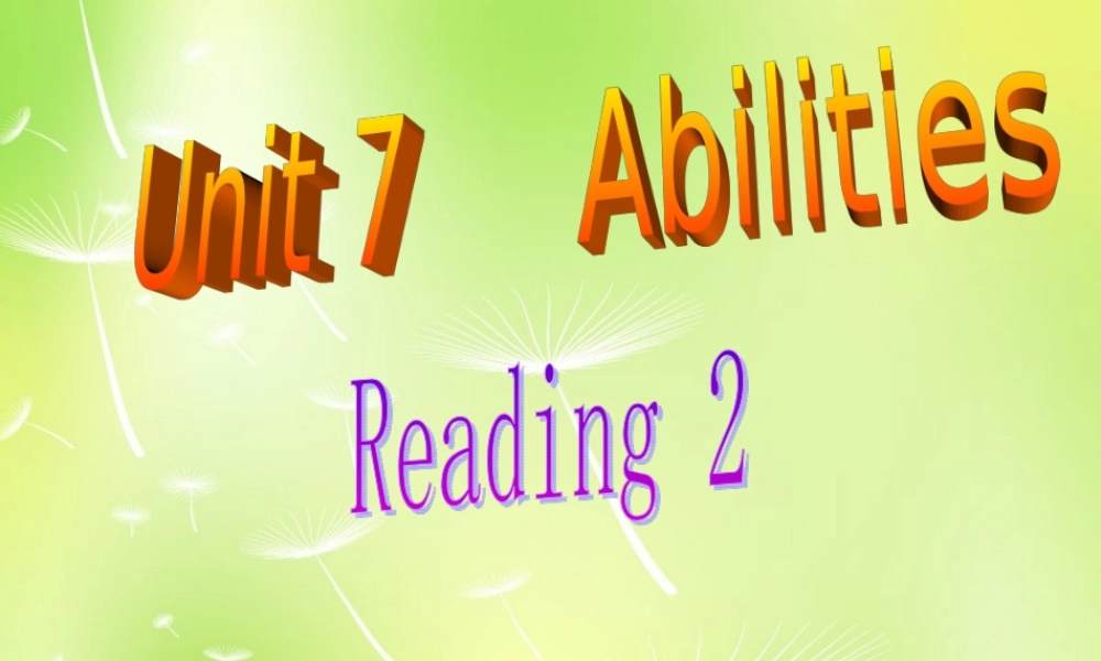 中学七年级英语下册 Unit 7 Abilities Reading 2课件 (新版)牛津版 课件