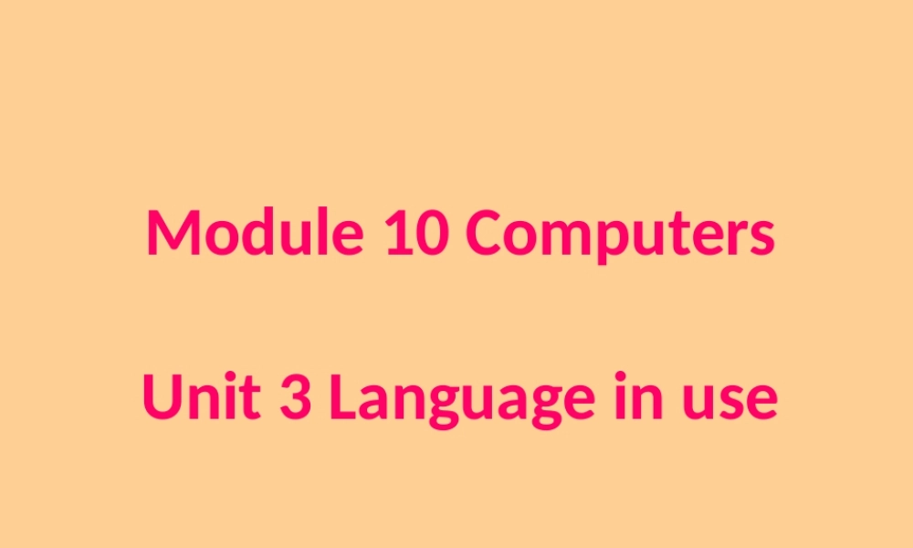 七年级英语上册 Module 10 ComputersUnit 3 Language in use课件 外研版 课件