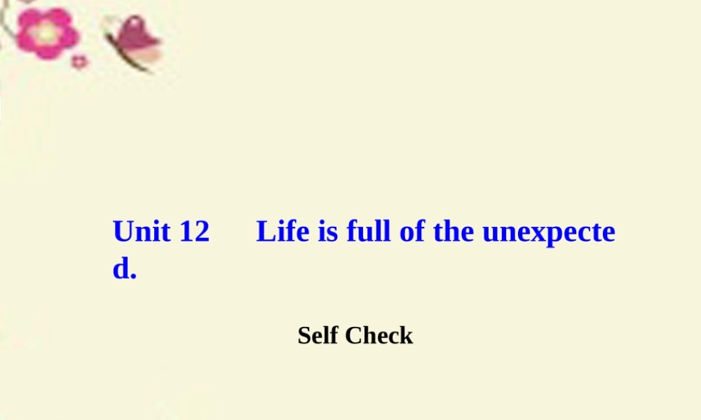 九年级英语全册 Unit 12 Life is full of the unexpected Self Check课件 (新版)人教新目标版 课件