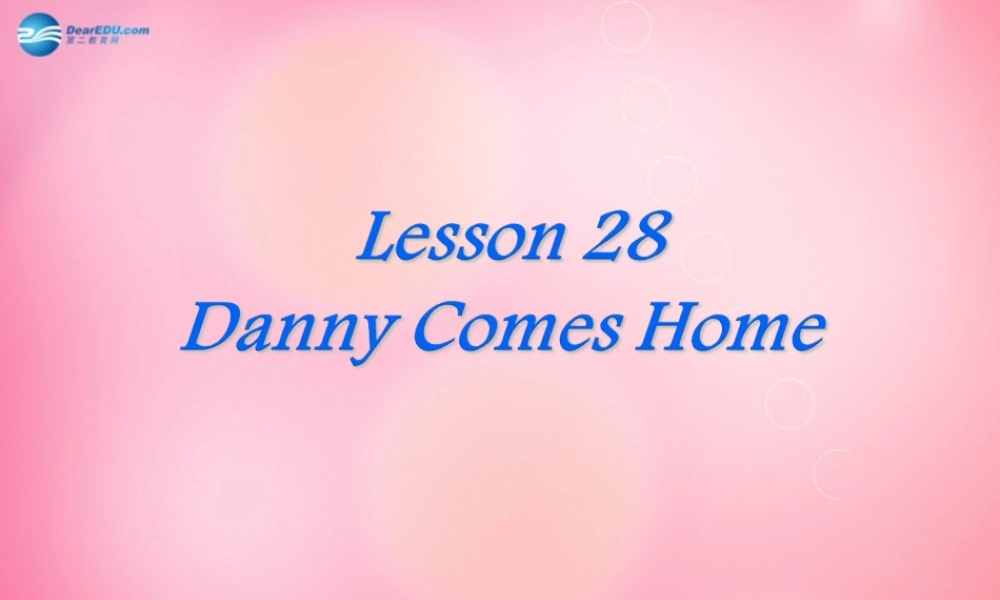 七年级英语下册 Unit 4 Lesson28 Danny Comes Home 课件 冀教版 课件