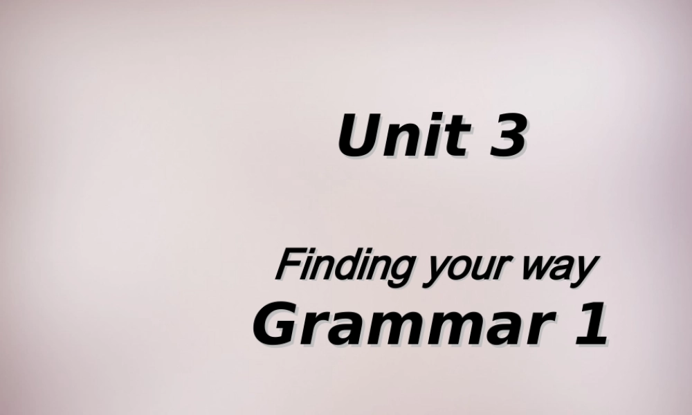 中学七年级英语下册 Unit 3 Finding your way Grammar 1课件 牛津版 课件