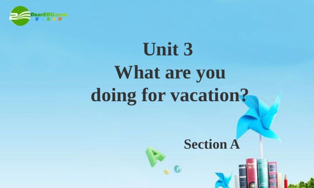 八年级英语上册 Unit 3 What are you doing for vacation课件 人教新目标版 课件