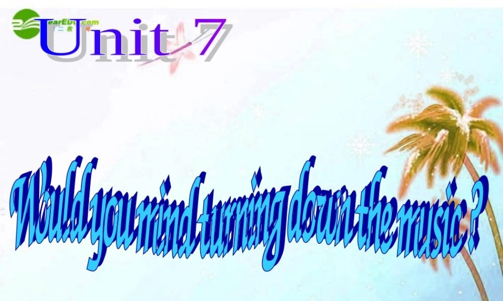 八年级英语下册 Unit7Wouldyoumindturningdownthemusic第一课时课件 人教新目标版 课件