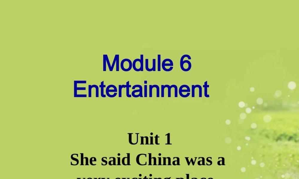 八年级英语下册(Module 6 Entertainment Unit 1 She said China was a very exciting place )课件 外研版 课件