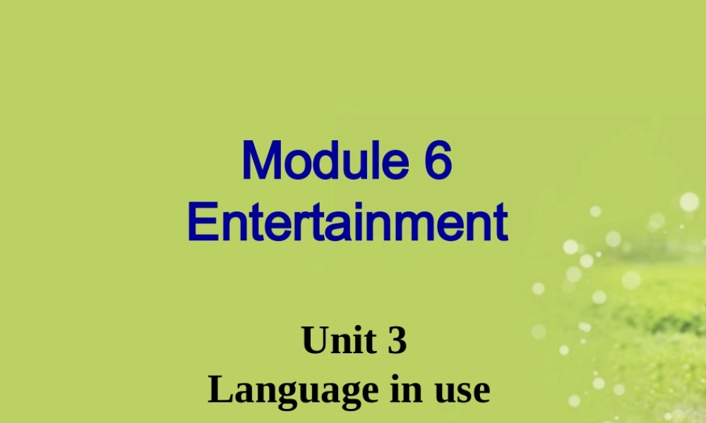八年级英语下册(Module 6 Entertainment Unit 3 Language in use )课件 外研版 课件