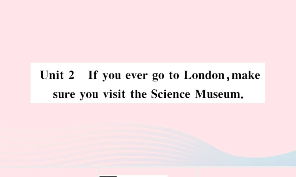 九年级英语上册 Module 5 MuseumsUnit 2 If you ever go to London make sure you visit the Science Museum(小册子)课件 (新版)外研版 课件