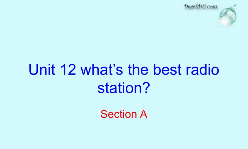 八年级英语Unit12 What s the best radio station课件 人教版 课件