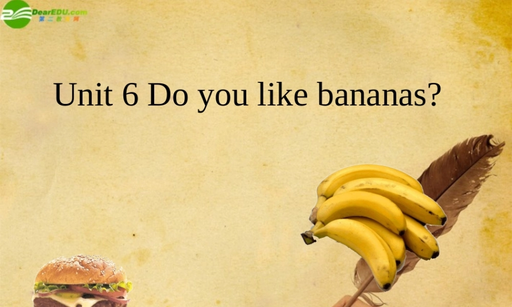 七年级英语上册 Unit 6 Do you like bananas课件 人教新目标版 课件