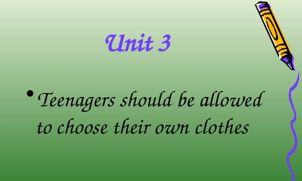 九年级英语Unit3 Teenagers should be allowed to choose their own clothes课件人教版 课件