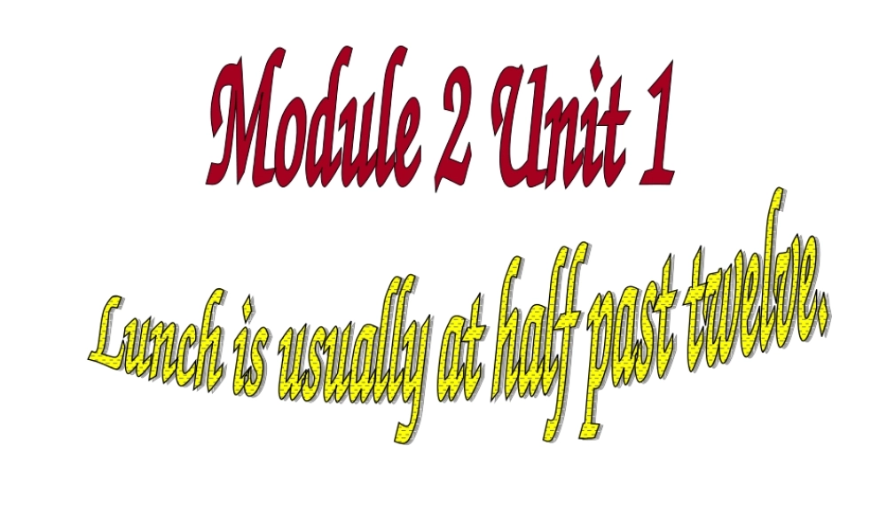 新标准第十册M2U2lunch_is_usually_at_half_past_twelve课件