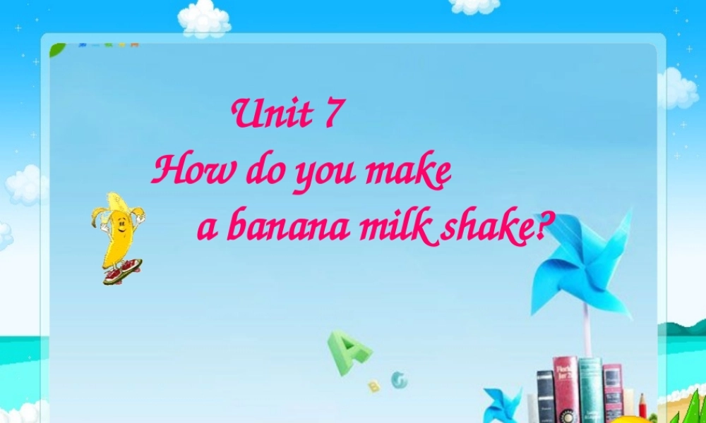 八年级英语上册 unit7 How do you make a banana milk shake课件 人教新目标版 课件
