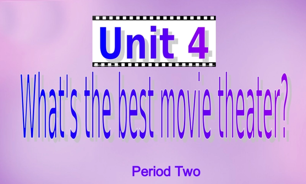 八年级英语上册 Unit 4 What's the best movie theater period 2课件 (新版)人教新目标版 课件