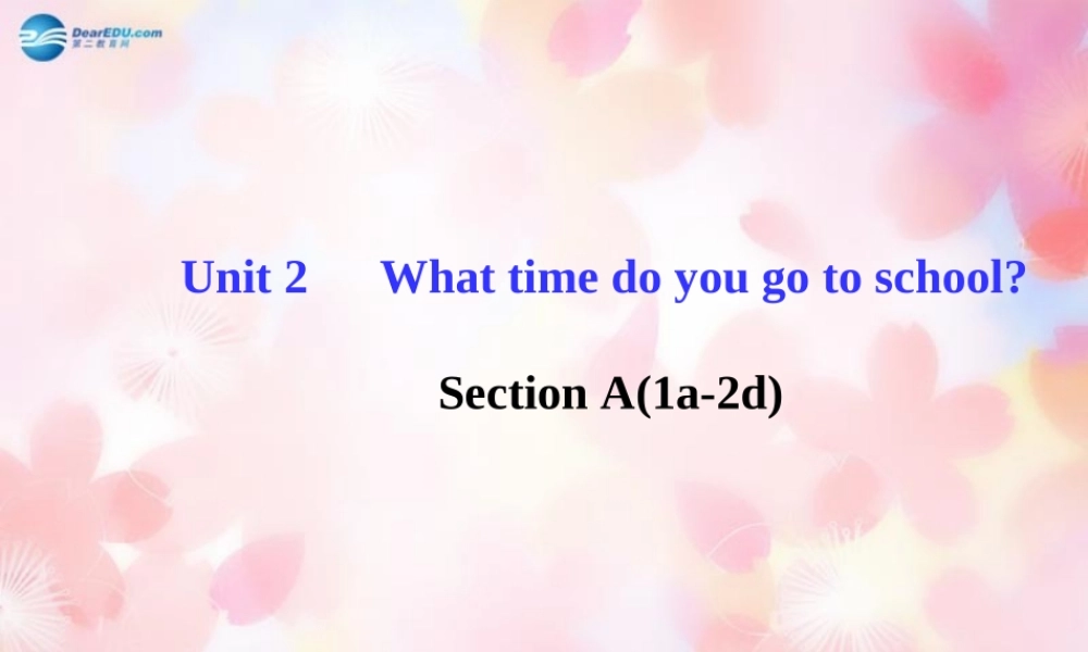 2014版七年级英语下册-Unit-2-What-time-do-you-go-to-school-Section-A(1a-2d)课件-(新版)人教新目标版
