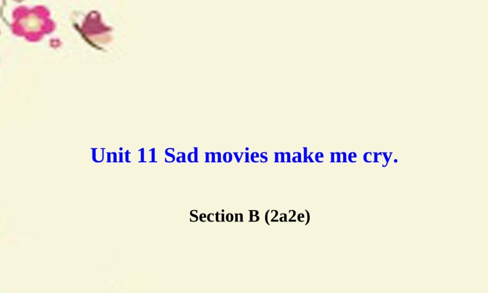 九年级英语全册 Unit 11 Sad movies make me cry Section B(2a 2e)课件 (新版)人教新目标版 课件