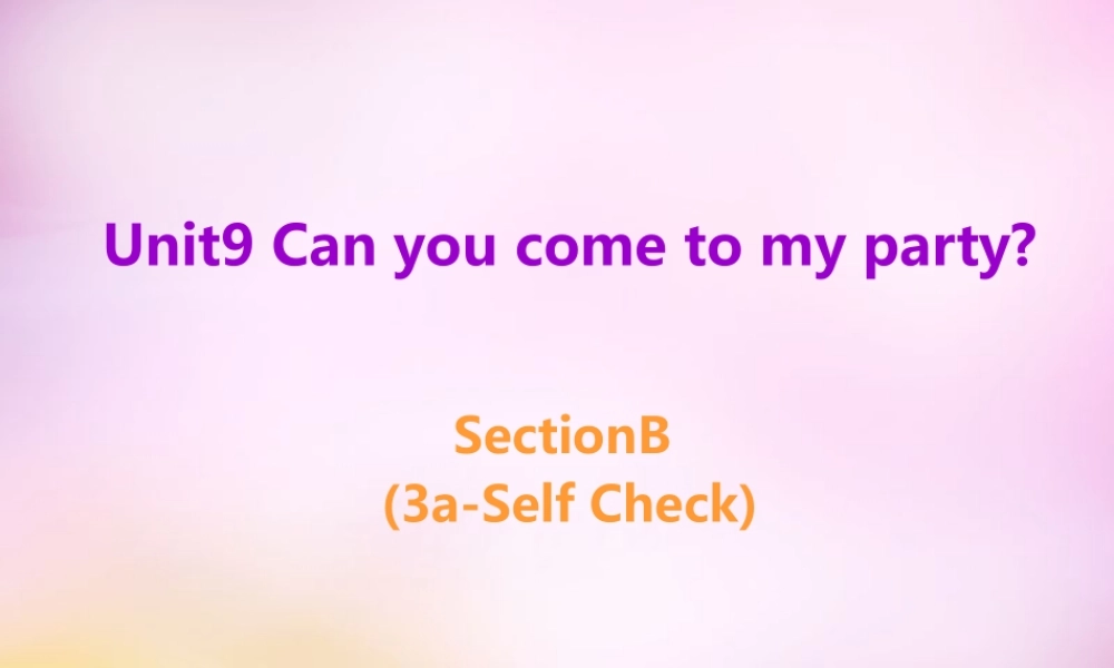 八年级英语上册 Unit 9 Can you come to my party Section B(3a self check)课件 (新版)人教新目标版 课件