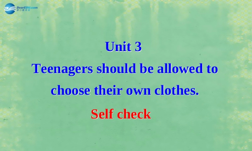 九年级英语全册 Unit 3 Teenagers should be allowed to choose their own clothes Self check课件 人教新目标版 课件