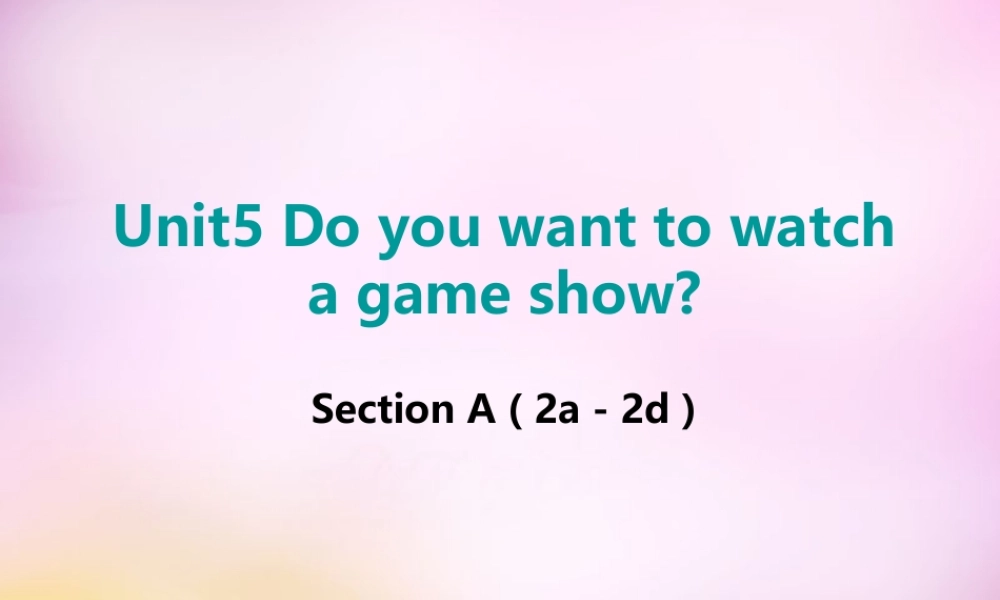 八年级英语上册 Unit 5 Do you want to watch a game show section A(2a 2d)课件 (新版)人教新目标版 课件