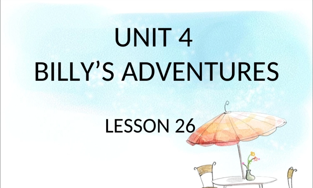 UNIT-4-BILLY'S-ADVENTURES-LESSON-26-课件1