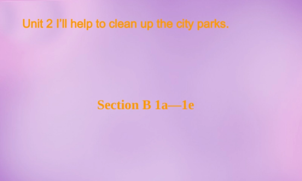 八年级英语下册 Unit 2 I'll help to clean up the city parks Period 3课件 (新版)人教新目标版 课件