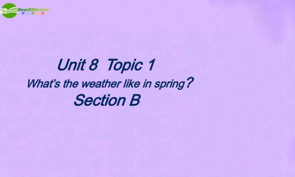 七年级英语下册 Unit8 Topic1(What s the weather like in spring)课件3 仁爱版 课件