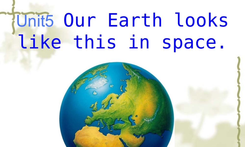 Unit5Ourearthlookslikethisinspace.